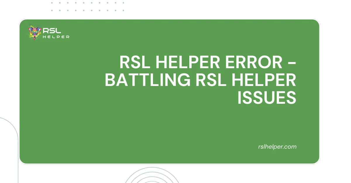 RSL Helper Error - Battling RSL Helper Issues