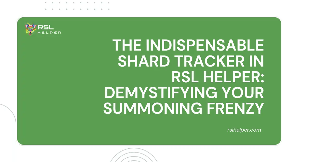The Indispensable Shard Tracker in RSL Helper_ Demystifying Your Summoning Frenzy