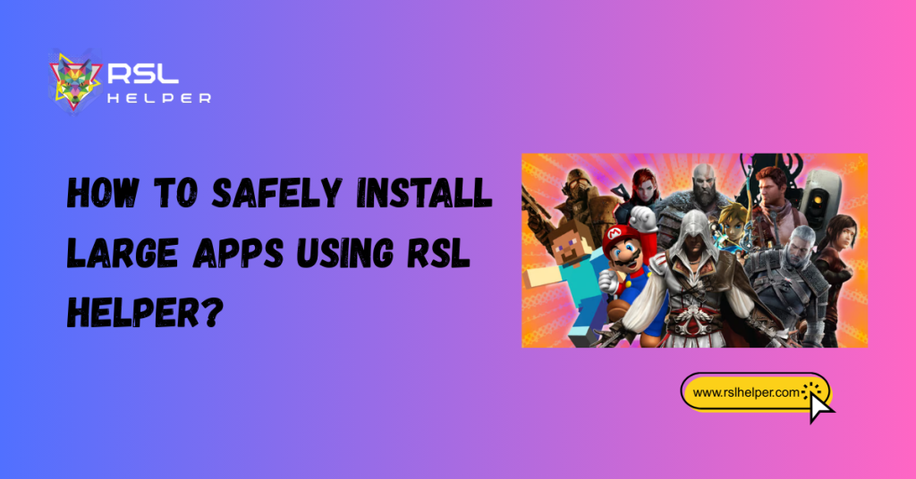 How to Safely Install Large Apps Using RSL Helper