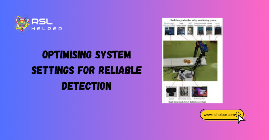 Optimising System Settings for Reliable Detection