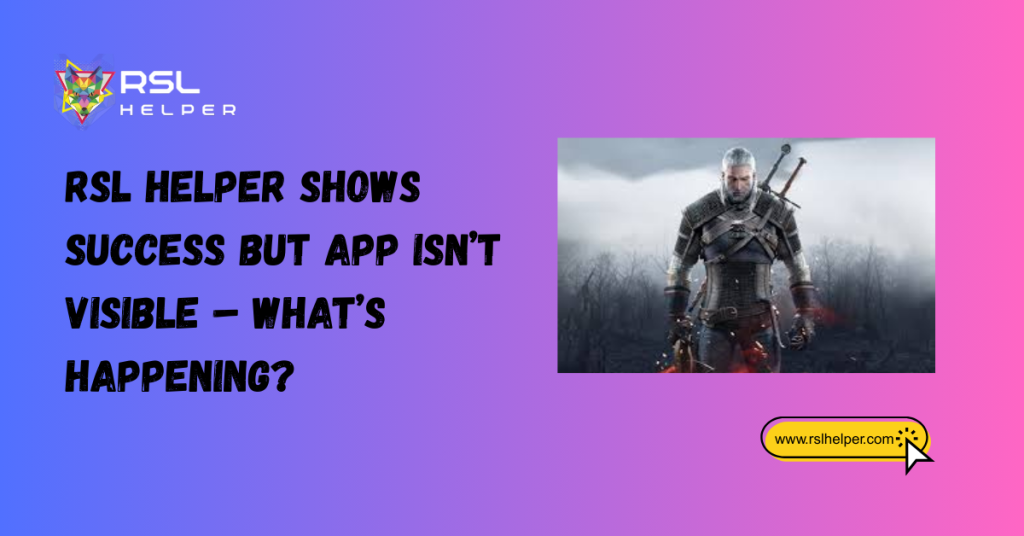 RSL Helper Shows Success but App Isn’t Visible