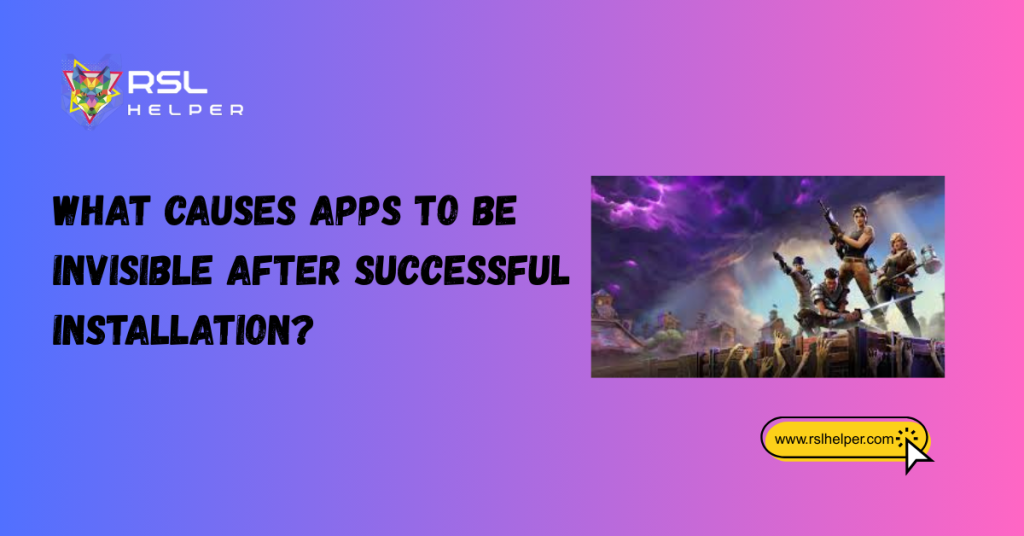 What Causes Apps to Be Invisible After Successful Installation