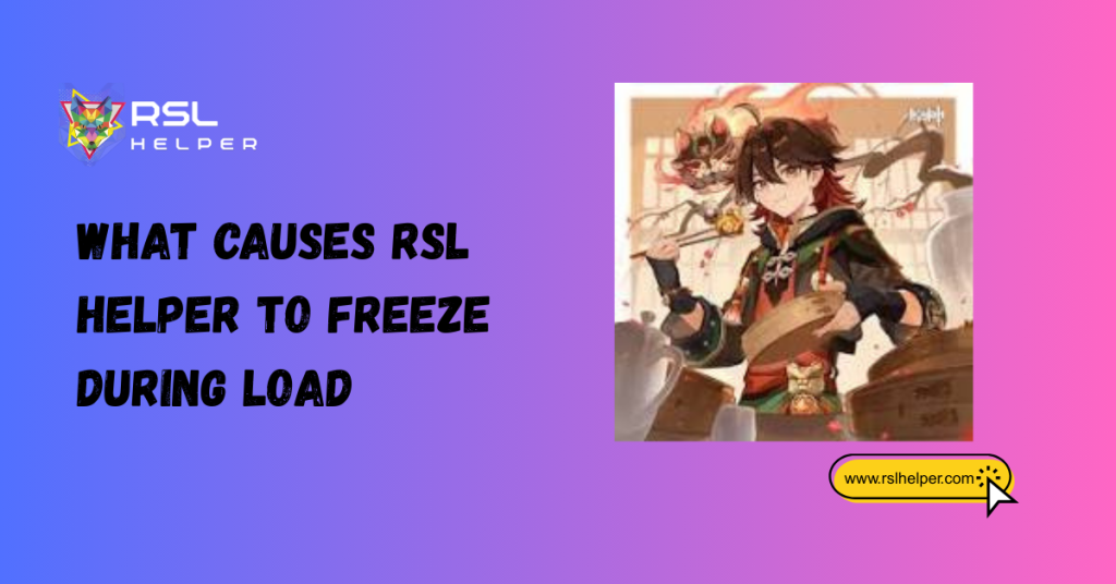 What Causes RSL Helper to Freeze During Load