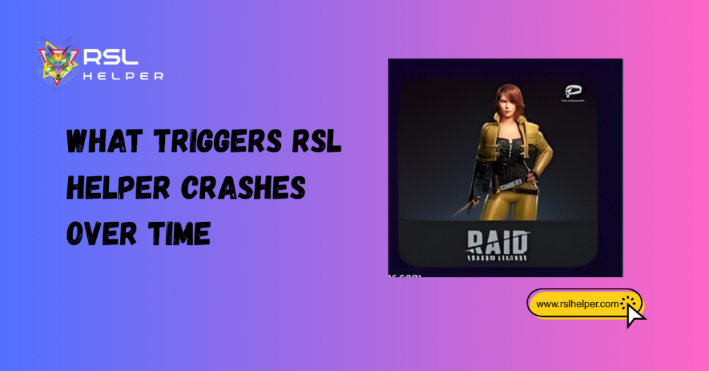 What Triggers RSL Helper Crashes Over Time